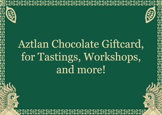 Aztlan Chocolate Gift Card for the Workshops or Tastings
